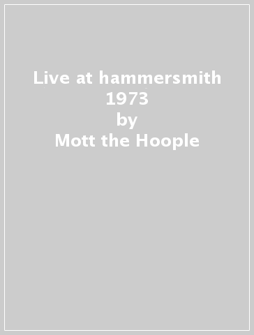 Live at hammersmith 1973 - Mott the Hoople