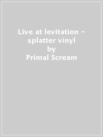 Live at levitation - splatter vinyl - Primal Scream