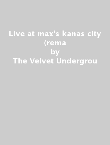 Live at max's kanas city (rema - The Velvet Undergrou