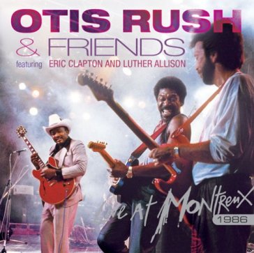 Live at montreux 1986 - OTIS & FRIENDS RUSH