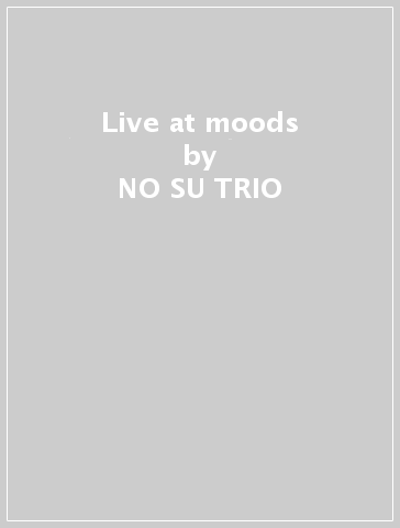 Live at moods - NO SU TRIO