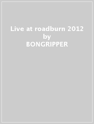 Live at roadburn 2012 - BONGRIPPER