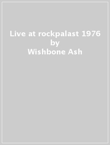 Live at rockpalast 1976 - Wishbone Ash