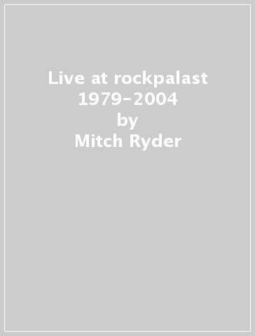 Live at rockpalast 1979-2004 - Mitch Ryder