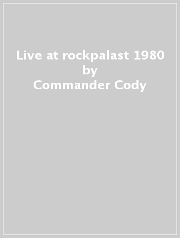 Live at rockpalast 1980 - Commander Cody