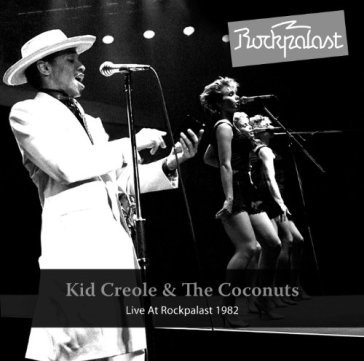 Live at rockpalast 1982 - Kid Creole & The Coconuts