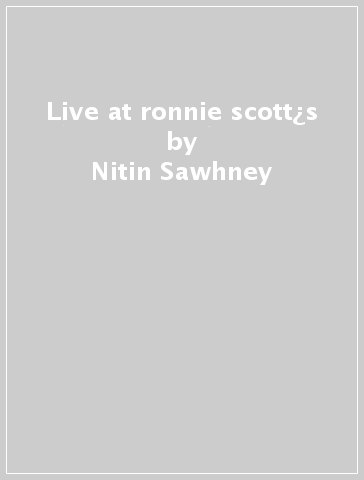 Live at ronnie scott¿s - Nitin Sawhney