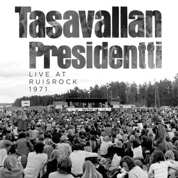 Live at ruisrock 1971 - TASAVALLAN PRESIDENT