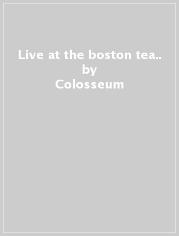 Live at the boston tea.. - Colosseum