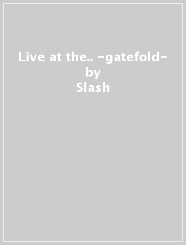 Live at the.. -gatefold- - Slash