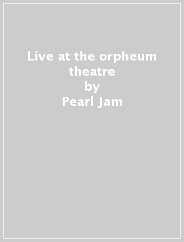Live at the orpheum theatre - Pearl Jam