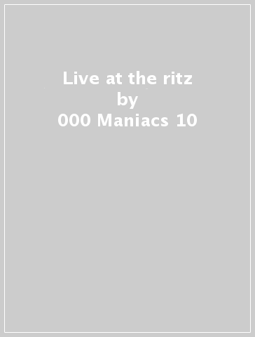 Live at the ritz - 000 Maniacs 10