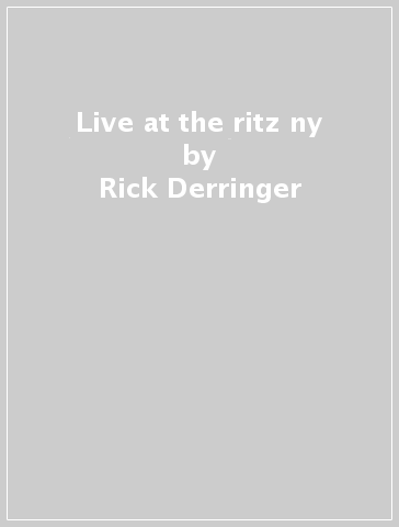 Live at the ritz ny - Rick Derringer