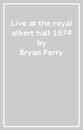 Live at the royal albert hall 1974