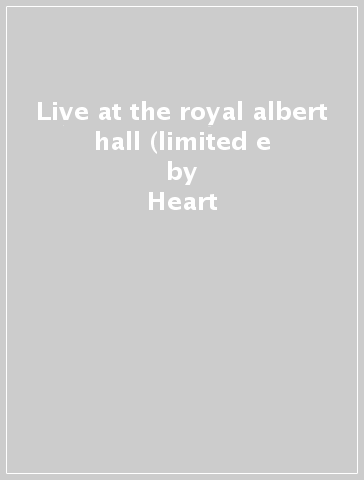 Live at the royal albert hall (limited e - Heart