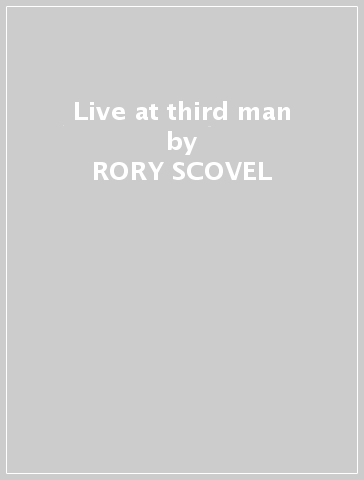 Live at third man - RORY SCOVEL
