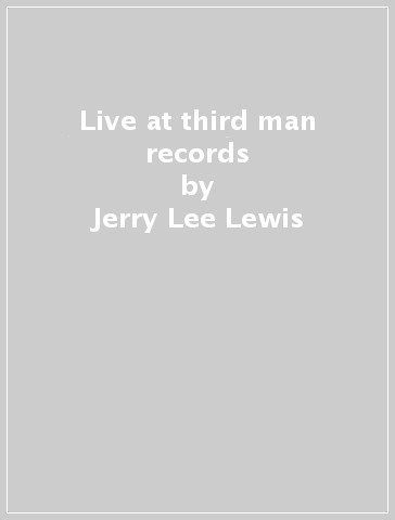 Live at third man records - Jerry Lee Lewis