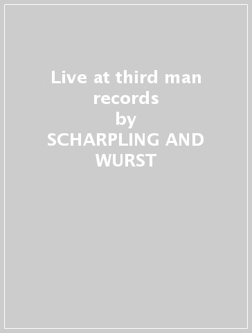 Live at third man records - SCHARPLING AND WURST