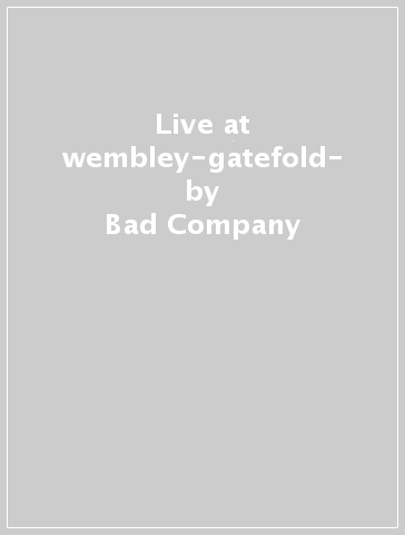 Live at wembley-gatefold- - Bad Company