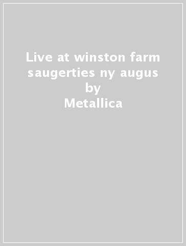Live at winston farm saugerties ny augus - Metallica