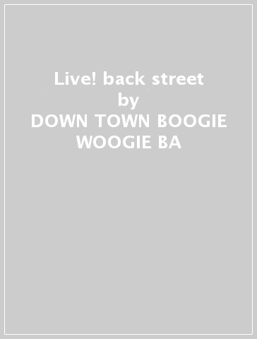 Live! back street - DOWN TOWN BOOGIE WOOGIE BA