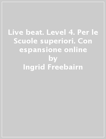 Live beat. Level 4. Per le Scuole superiori. Con espansione online - Ingrid Freebairn - Jonathan Bygrave - Judy Copage