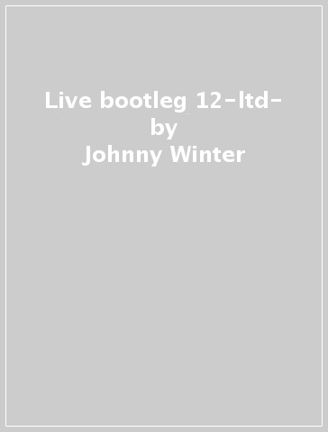 Live bootleg 12-ltd- - Johnny Winter