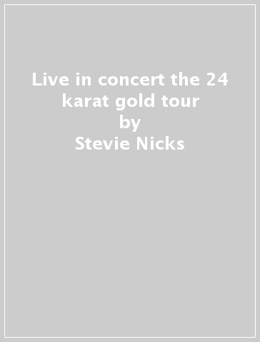 Live in concert the 24 karat gold tour - Stevie Nicks