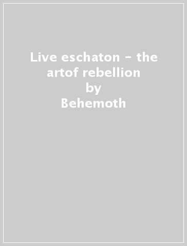 Live eschaton - the artof rebellion - Behemoth