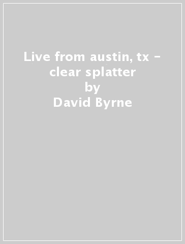 Live from austin, tx - clear splatter - David Byrne