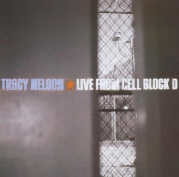 Live from cell block d. - Tracy Nelson