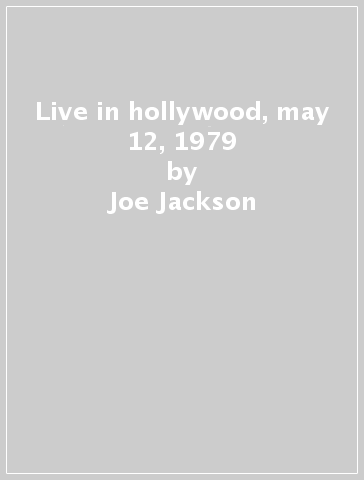 Live in hollywood, may 12, 1979 - Joe Jackson