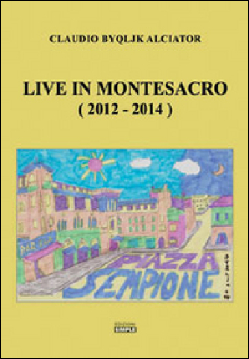 Live in Montesacro (2012-2014) - Claudio Alciator