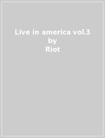 Live in america vol.3 - Riot