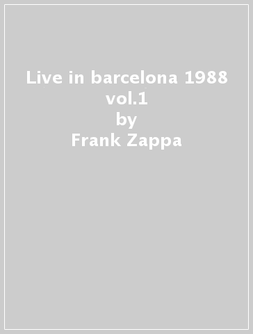 Live in barcelona 1988 vol.1 - Frank Zappa