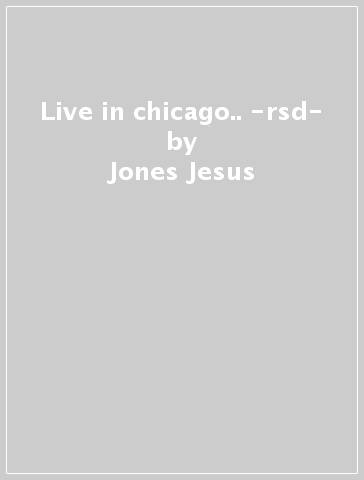 Live in chicago.. -rsd- - Jones Jesus