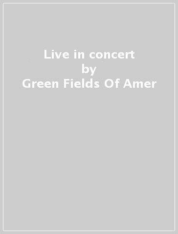 Live in concert - Green Fields Of Amer