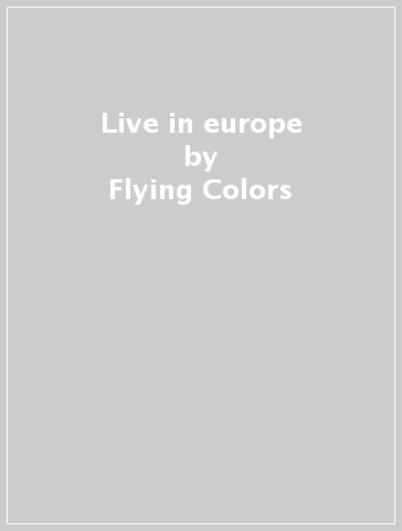 Live in europe - Flying Colors