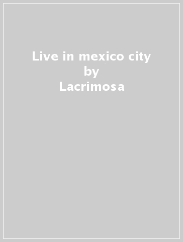 Live in mexico city - Lacrimosa