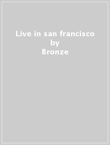 Live in san francisco - Bronze