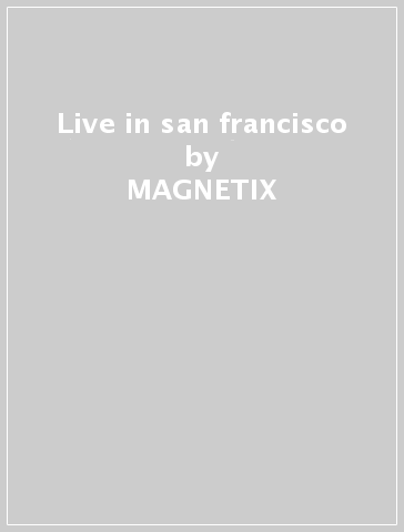 Live in san francisco - MAGNETIX