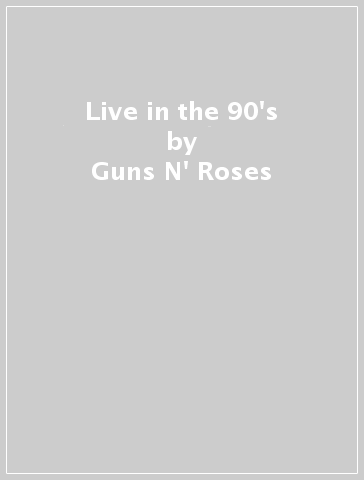 Live in the 90's - Guns N