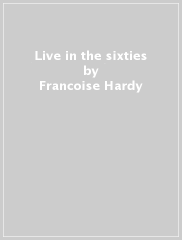 Live in the sixties - Francoise Hardy