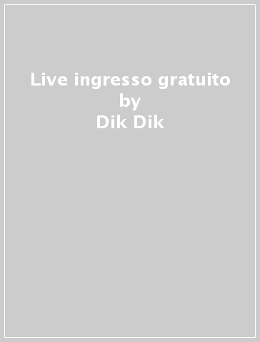 Live ingresso gratuito - Dik Dik