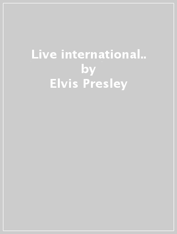 Live international.. - Elvis Presley