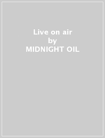 Live on air - MIDNIGHT OIL