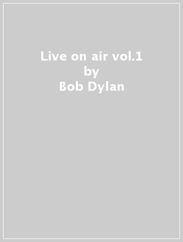 Live on air vol.1 - Bob Dylan