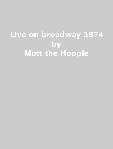 Live on broadway 1974 - Mott the Hoople