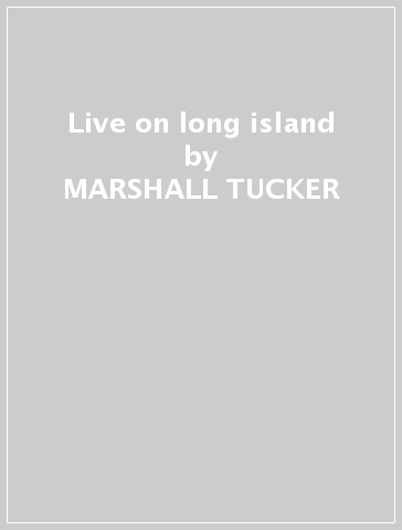 Live on long island - MARSHALL TUCKER