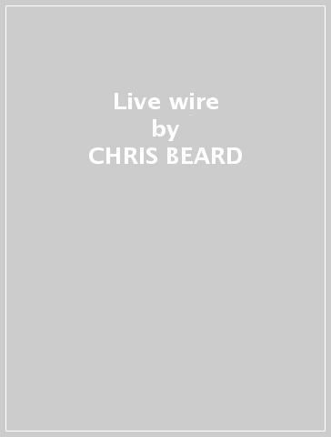Live wire - CHRIS BEARD
